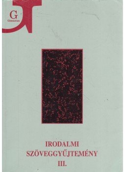 Szegedy-Maszák Mihály, Veres András, Bojtár Endre, Horváth Iván, Szörényi László, Zemplényi Ferenc - Irodalmi szöveggyűjtemény III. Szegedy-Maszák Mihály, Veres András, Bojtár Endre, Horváth Iván, Szörényi László, Zemplényi Ferenc - Irodalmi szöveggyűjtemény III., Budapest 2003 antikvár könyv