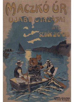 Sebők Zsigmond - Maczkó úr újabb utazásai Sebők Zsigmond - Maczkó úr újabb utazásai, Budapest 1908 antikvár könyv