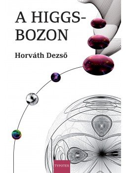 Horváth Dezső - A Higgs-bozon Horváth Dezső - A Higgs-bozon, null 2017 antikvár könyv