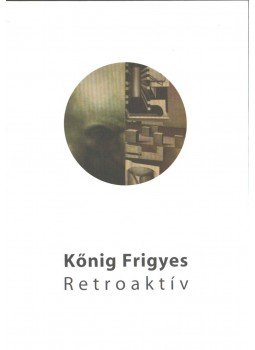 Kürti Emese - Kőnig Frigyes: Retroaktív Kürti Emese - Kőnig Frigyes: Retroaktív, Budapest 2003 antikvár könyv