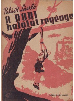 Palásti László - A bori halálút regénye Palásti László - A bori halálút regénye, Budapest 1945 antikvár könyv