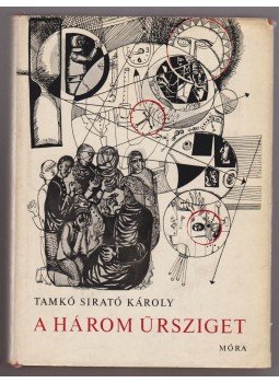 Tamkó Sirató Károly - A három űrsziget (dedikált) Tamkó Sirató Károly - A három űrsziget (dedikált), Budapest 1969 antikvár könyv