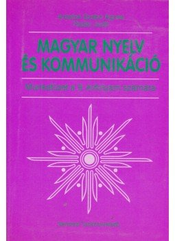 Antalné Szabó Ágnes, Raátz Judit - Magyar nyelv és kommunikáció Antalné Szabó Ágnes, Raátz Judit - Magyar nyelv és kommunikáció, Budapest 2001 antikvár könyv