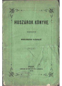 Szelestey László (szerk.) - Huszárok könyve Szelestey László (szerk.) - Huszárok könyve, Pest 1858 antikvár könyv