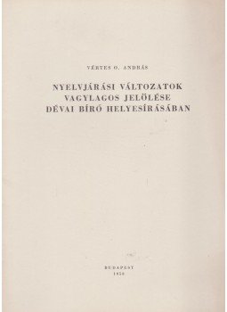 Vértes O. András - Nyelvjárási változatok vagylagos jelölése Dévai Bíró helyesírásában, Budapest 1958 antikvár könyv