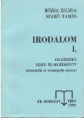 Rózsa Zsuzsa,Szabó Tamás - Irodalom I. Felkészítő, teszt- és segédkönyv felvételizők és érettségizők számára