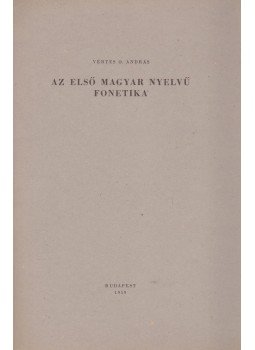 Vértes O. András - Az első magyar nyelvű fonetika Vértes O. András - Az első magyar nyelvű fonetika, Budapest 1959 antikvár könyv