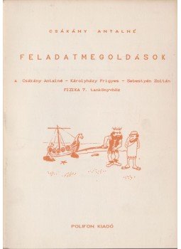 Csákány Antalné - Feladatmegoldások a Csákány Antalné - Károlyházy Frigyes - Sebestyén Zoltán Fizika 7. tankönyvhöz, Budapest 1991 antikvár könyv