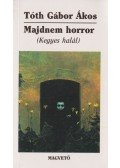 Tóth Gábor Ákos - Majdnem horror