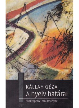 Kállay Géza - A nyelv határai Kállay Géza - A nyelv határai, Budapest 2004 antikvár könyv