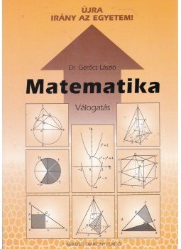 Gerőcs László dr. - Matematika - Újra irány az egyetem Gerőcs László dr. - Matematika - Újra irány az egyetem, Budapest 2000 antikvár könyv