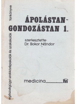 Dr. Bokor Nándor - Általános ápolástan-gondozástan 1. Dr. Bokor Nándor - Általános ápolástan-gondozástan 1., Budapest 1981 antikvár könyv