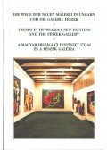 Hegyi Lóránd - Die Wege der neuen Malerei in Ungarn und die Galerie Fészek / Trends in Hungarian New Painting and the Fészek Gallery / A magyarországi új festészet útjai és a Fészek Galéria