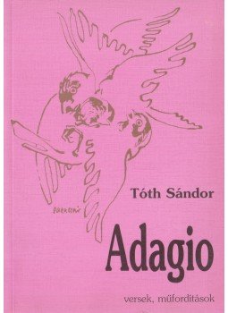 Tóth Sándor - Adagio (dedikált) Tóth Sándor - Adagio (dedikált), Budapest 1999 antikvár könyv