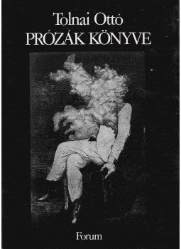 Tolnai Ottó - Prózák könyve Tolnai Ottó - Prózák könyve, Újvidék 1987 antikvár könyv
