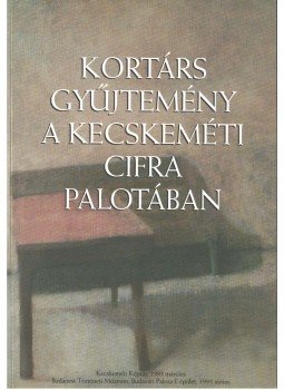  - Kortárs gyűjtemény a kecskeméti Cifra Palotában,  1993 antikvár könyv