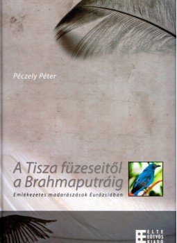 Dr. Péczely Péter - A Tisza füzeseitől a Brahmaputráig Dr. Péczely Péter - A Tisza füzeseitől a Brahmaputráig, Budapest 2006 antikvár könyv