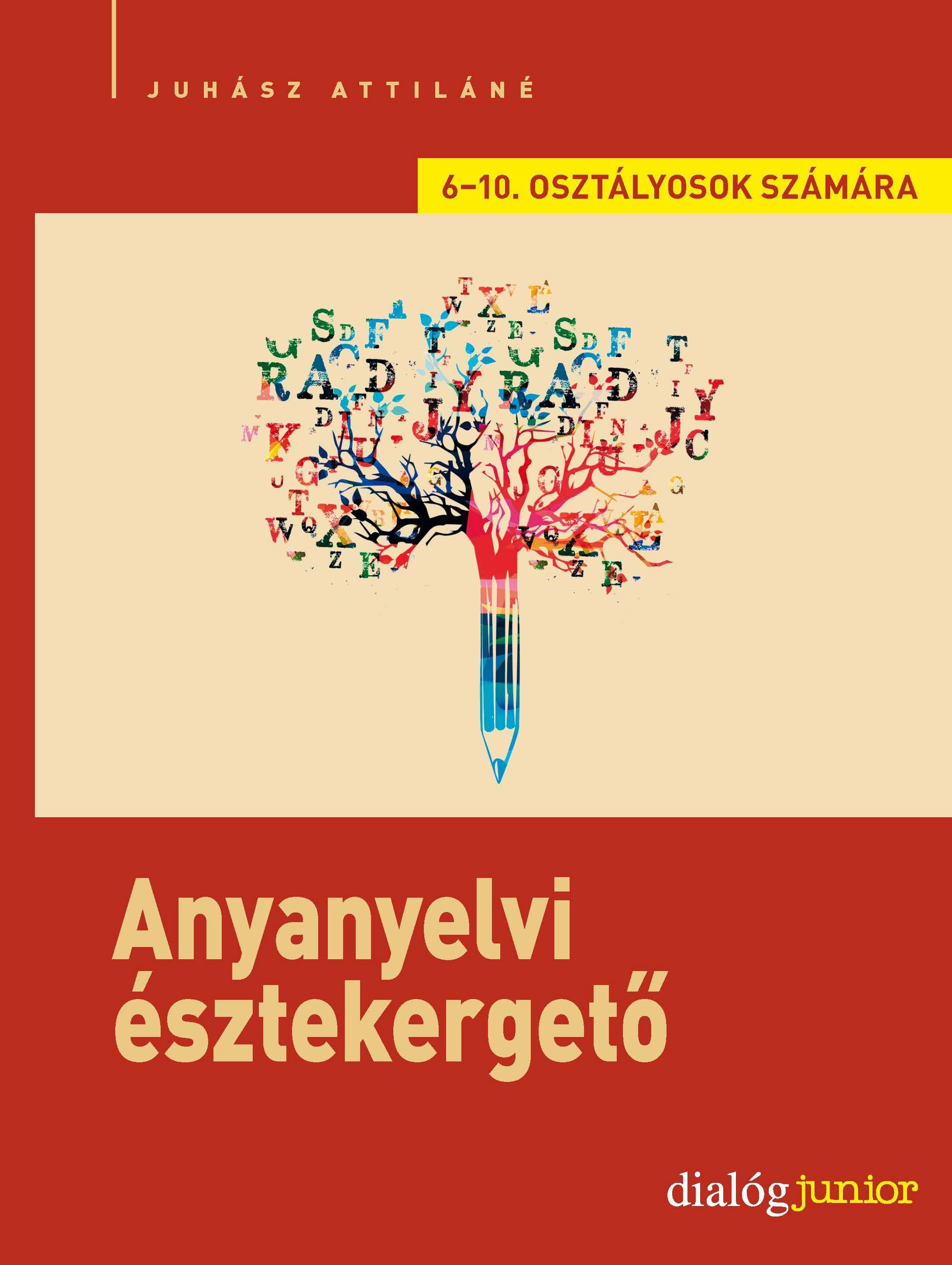 Juhász Attiláné - Anyanyelvi észtekergető - Kreatív nyelvi feladatsorok 6-7. és 8-10. osztályosok számára, null 2017 antikvár könyv