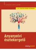 Juhász Attiláné - Anyanyelvi észtekergető - Kreatív nyelvi feladatsorok 6-7. és 8-10. osztályosok számára