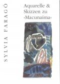 Andrade, Mário De - Sylvia Faragó: Aquarelle & Skizzen zu "Macunaíma"