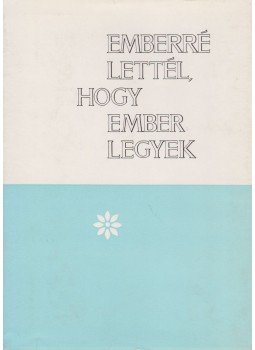 Túrmezei Erzsébet - Emberré lettél, hogy ember legyek!, Budapest 1979 antikvár könyv