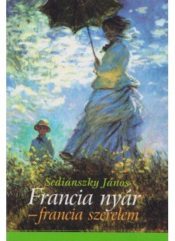 Sediánszky János - Francia nyár – francia szerelem Sediánszky János - Francia nyár – francia szerelem, Budapest 2006 antikvár könyv