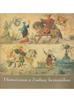Dr. Kovács Orsolya - Historizmus a Zsolnay kerámiában Dr. Kovács Orsolya - Historizmus a Zsolnay kerámiában, Pécs 2003 antikvár könyv