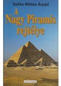 Szőke Miklós Árpád - A Nagy Piramis rejtélye