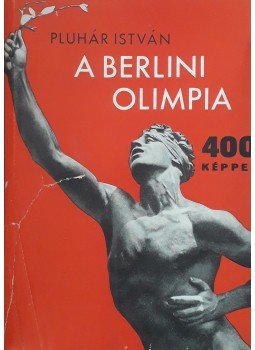 Pluhár István - A berlini olimpia Pluhár István - A berlini olimpia, Budapest 1936 antikvár könyv