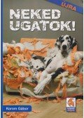 Korom Gábor - Neked ugatok!