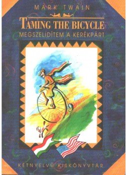 Twain, Mark - Taming the bicycle - Megszelídítem a kerékpárt Twain, Mark - Taming the bicycle - Megszelídítem a kerékpárt, 0 antikvár könyv