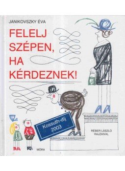 Janikovszky Éva - Felelj szépen, ha kérdeznek! Janikovszky Éva - Felelj szépen, ha kérdeznek!, Budapest 2003 antikvár könyv