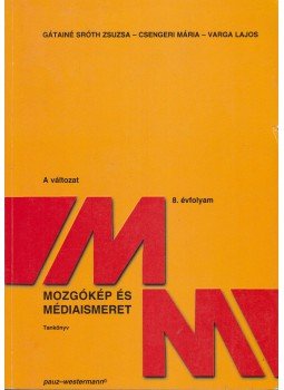 Gátainé Sróth Zsuzsanna, Csengeri Mária, Varga Lajos - Mozgókép- és médiaismeret 14-15 éveseknek (A változat), Celldömölk 2005 antikvár könyv