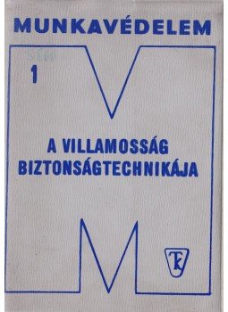 Somogyi Endre, Kálmán Iván, Hajdu László - A villamosság biztonságtechnikája Somogyi Endre, Kálmán Iván, Hajdu László - A villamosság biztonságtechnikája, Budapest 1977 antikvár könyv