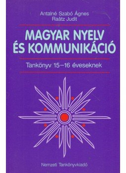 Antalné Szabó Ágnes, Raátz Judit - Magyar nyelv és kommunikáció - Tankönyv 15-16 éveseknek, Budapest 1999 antikvár könyv