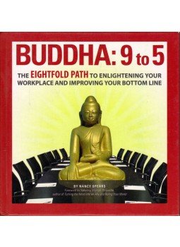 Nancy Spears - Buddha 9 to 5: The Eightfold Path to Enlightening Your Workplace and Improving Your Bottom Line, Avon, Massachusetts 2007 antikvár könyv