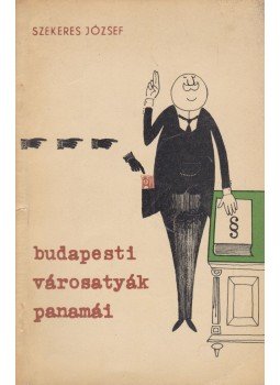 Szekeres József - Budapesti városatyák panamái Szekeres József - Budapesti városatyák panamái, Budapest 1962 antikvár könyv