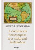 Samuel P. Huntington - A civilizációk összecsapása és a világrend átalakulása