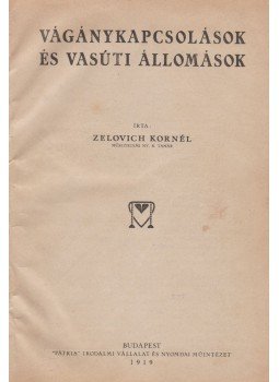 Zelovich Kornél - Vágánykapcsolások és vasúti állomások Zelovich Kornél - Vágánykapcsolások és vasúti állomások, Budapest 1919 antikvár könyv