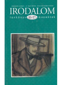 Eisemann György, H. Nagy Péter, Kulcsár-Szabó Zoltán - Irodalom tankönyv 16-17 éveseknek Eisemann György, H. Nagy Péter, Kulcsár-Szabó Zoltán - Irodalom tankönyv 16-17 éveseknek, Budapest 1999 antikvár könyv