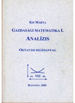 Kis Márta - Gazdasági matematika I. - Analízis Kis Márta - Gazdasági matematika I. - Analízis, Budapest 2005 antikvár könyv