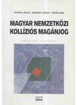 Kecskés László, Vörös Imre, Burián László - Magyar nemzetközi kollíziós magánjog Kecskés László, Vörös Imre, Burián László - Magyar nemzetközi kollíziós magánjog, 2003 antikvár könyv