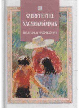 Helen Exley - Szeretettel nagymamámnak Helen Exley - Szeretettel nagymamámnak, 1994 antikvár könyv
