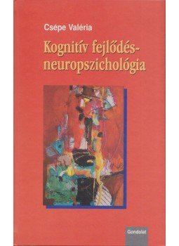 Csépe Valéria - Kognitív fejlődés-neuropszichológia Csépe Valéria - Kognitív fejlődés-neuropszichológia, Budapest 2005 antikvár könyv