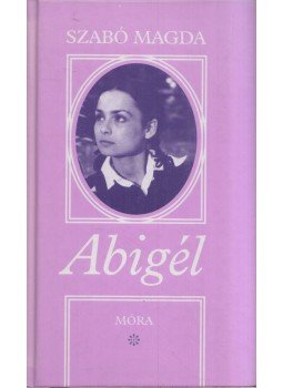 Szabó Magda - Abigél Szabó Magda - Abigél, Budapest 2002 antikvár könyv