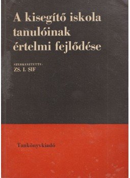 Zs. I. Sif (szerk.) - A kisegítő iskola tanulóinak értelmi fejlődése Zs. I. Sif (szerk.) - A kisegítő iskola tanulóinak értelmi fejlődése, Budapest 1966 antikvár könyv