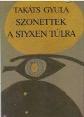 Takáts Gyula - Szonettek a Styxen túlra