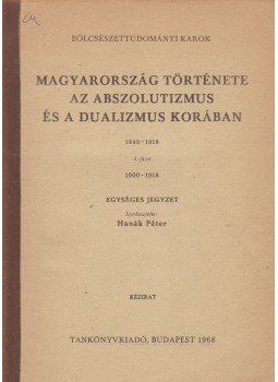 Hanák Péter - Magyarország története az abszolutizmus és a dualizmus korában 1849-1918 4. füzet, Budapest 1968 antikvár könyv
