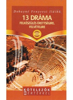 Dobayné Fenyvesi Ildikó - 13 dráma Dobayné Fenyvesi Ildikó - 13 dráma, Budapest 2004 antikvár könyv
