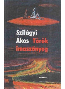 Szilágyi Ákos - Török imaszőnyeg Szilágyi Ákos - Török imaszőnyeg, 2003 antikvár könyv